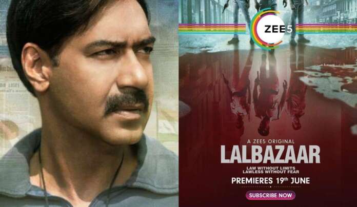 “Lalbazaar” (Suspense, Murder): Ajay Devgan’s New Series On Zee-5
