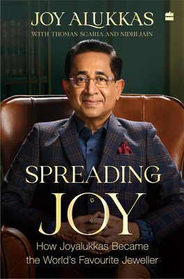 HarperCollins Publishers India is proud to announce the publication of SPREADING JOY: How Joyalukkas Became the World’s Favourite Jeweller by Joy Alukkas with Thomas Scaria and Nidhi Jain